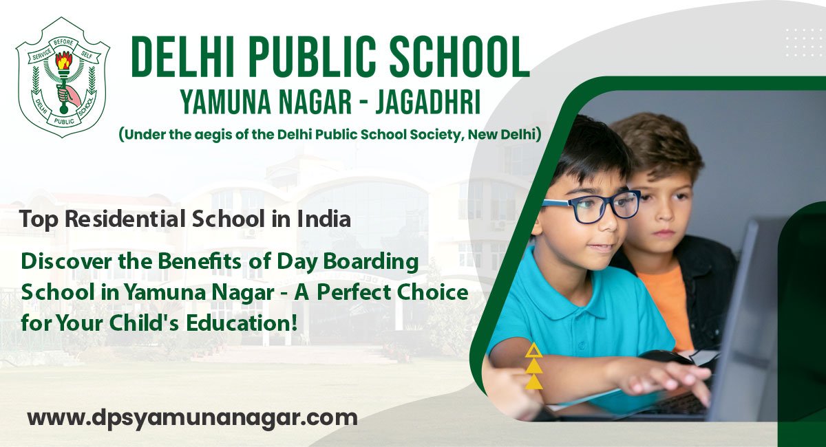 Discover the Benefits of Day Boarding School in Yamuna Nagar – A Perfect Choice for Your Child’s Education!