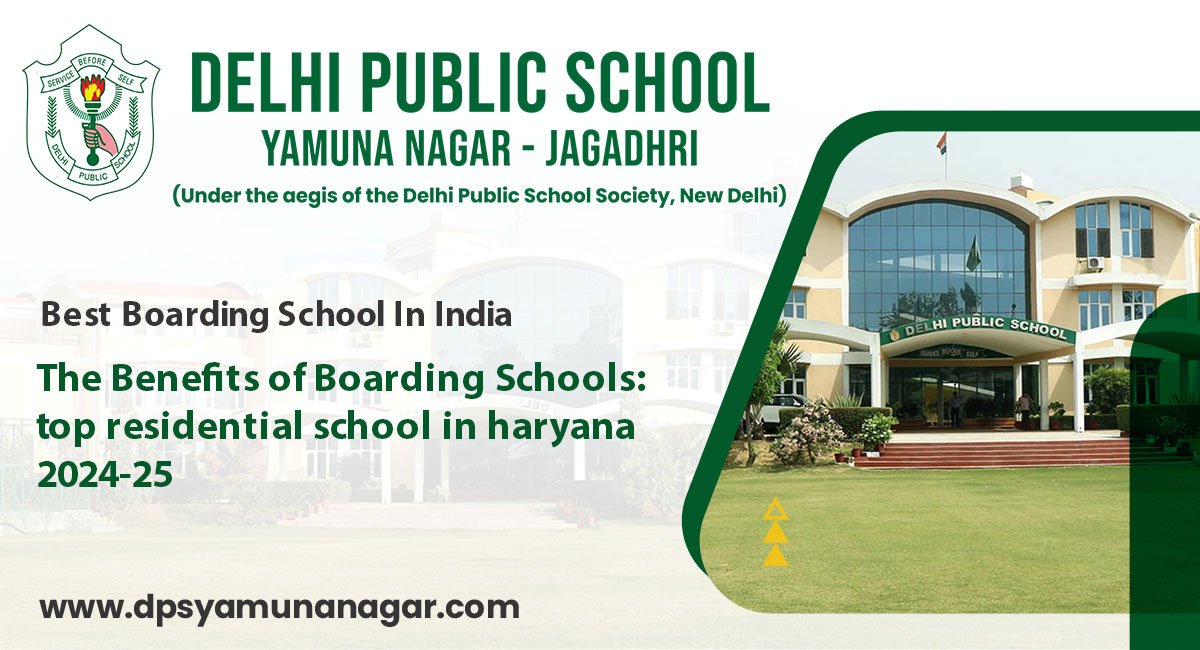 The Benefits of Boarding Schools: top residential school in haryana 2024-25