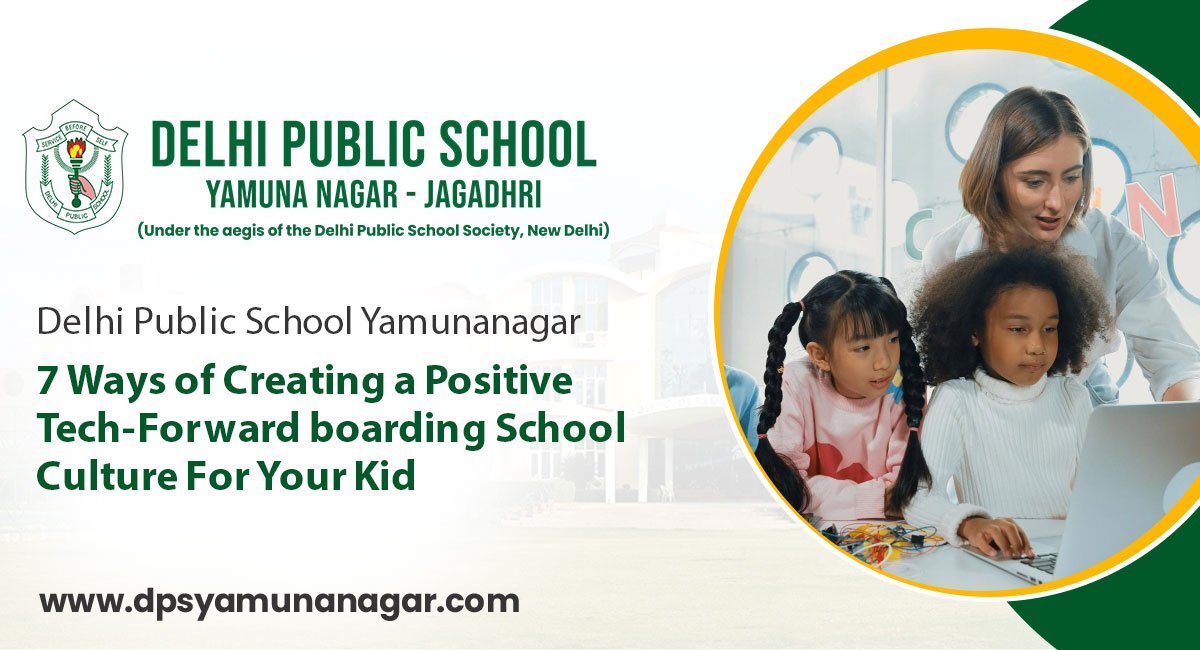 7 Ways of Creating a Positive Tech-Forward boarding School Culture For Your Kid