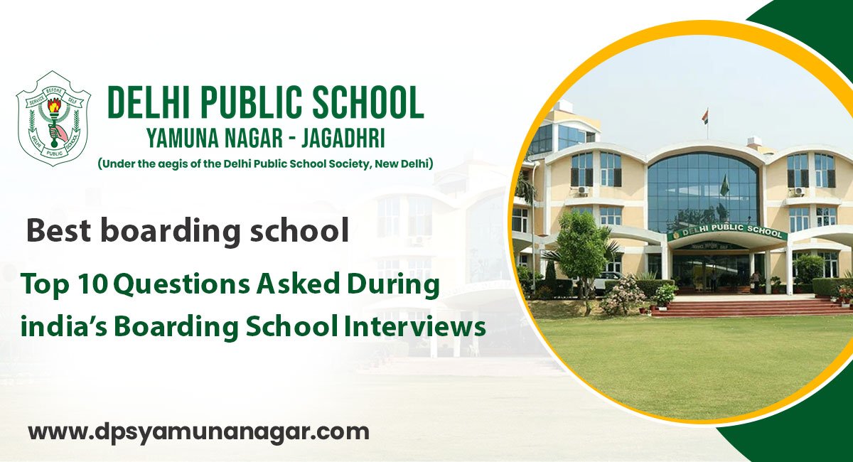 Top 10 Questions Asked During india’s Boarding School Interviews