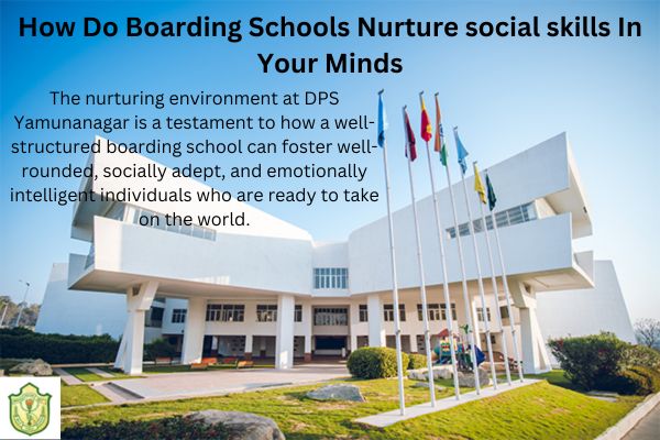 How Do Boarding Schools Nurture social skills In Your Minds