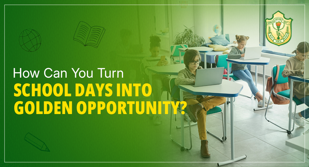 How Can You Turn School Days Into Golden Opportunity?