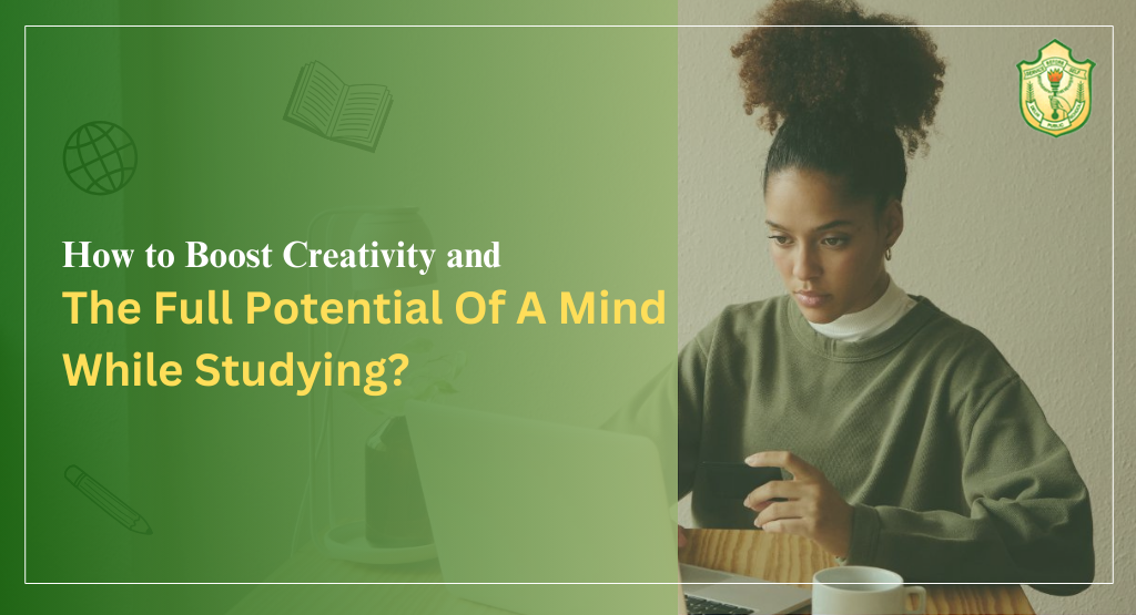 How to boost creativity and the full potential of a mind while studying?