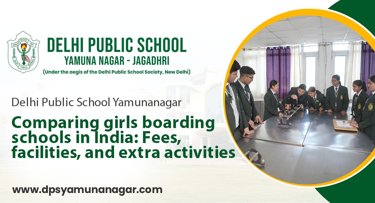 Comparing girls boarding schools in India: Fees, facilities, and extra activities
