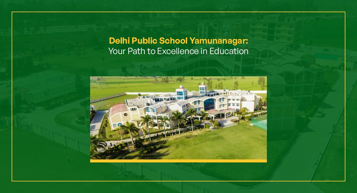 Delhi Public School Yamunanagar: Your Path to Excellence in Education