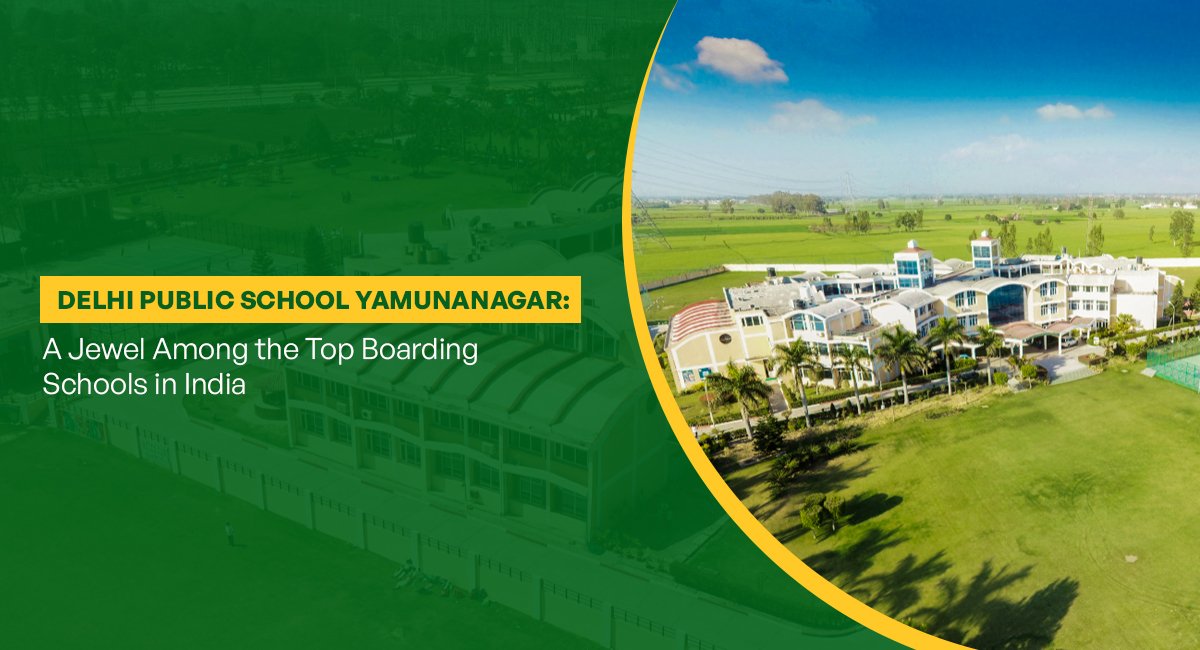 Delhi Public School Yamunanagar: A Jewel Among the Top Boarding Schools in India