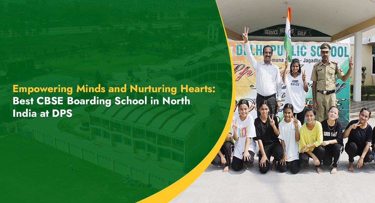 Empowering Minds and Nurturing Hearts: Best CBSE Boarding School in North India at DPS