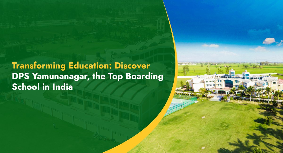 Transforming Education: Discover DPS Yamunanagar, the Top Boarding School in India