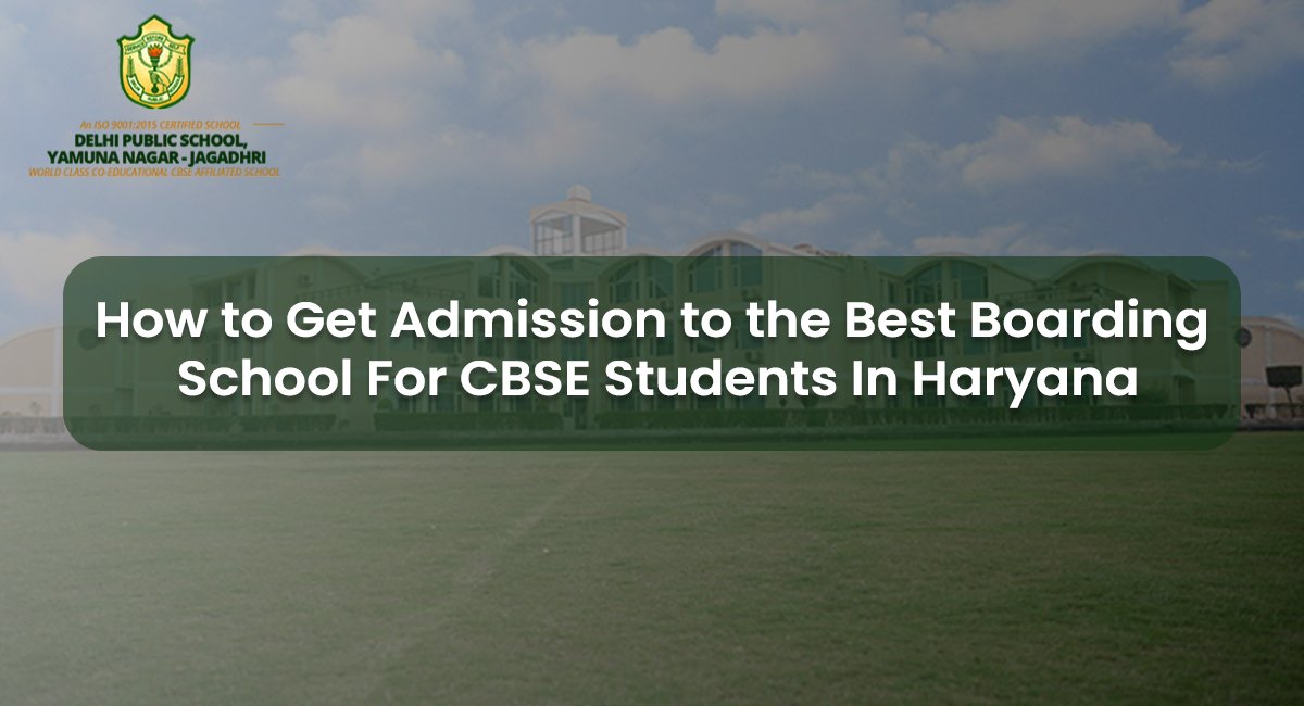 How to Get Admission to the Best Boarding School For CBSE Students In Haryana