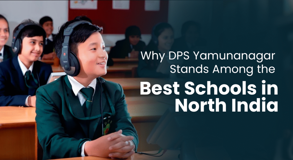 Why DPS Yamunanagar Stands Among the Best Schools in North India