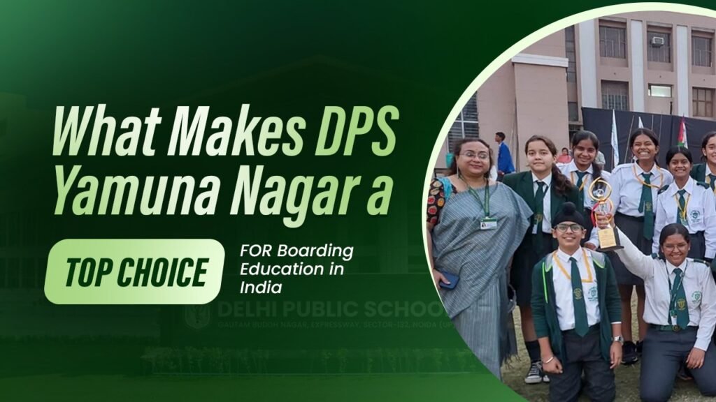 Why DPS Yamunanagar Is Among the Best Boarding Schools in India